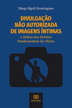 Divulgação não autorizada de imagens íntimas (eBook, ePUB) - Domingues, Diego Sígoli