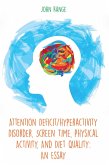 Attention Deficit/Hyperactivity Disorder, Screen Time, Physical Activity, And Diet Quality: An Essay (eBook, ePUB)
