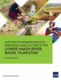 A Study of Women's Role in Irrigated Agriculture in the Lower Vaksh River Basin, Tajikistan (eBook, ePUB)