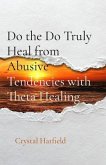 Do the Do Truly Heal from Abusive Tendencies with Theta Healing (eBook, ePUB)