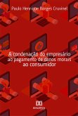 A condenação do empresário ao pagamento de danos morais ao consumidor (eBook, ePUB)