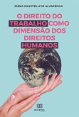 O Direito do Trabalho como Dimensão dos Direitos Humanos (eBook, ePUB) O Direito do Trabalho como Dimensão dos Direitos Humanos (eBook, ePUB)