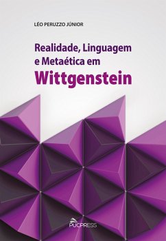 Realidade, linguagem e metaética em Wittgenstein (eBook, ePUB) - Júnior, Léo Peruzzo