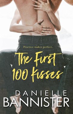 The First 100 Kisses (The Practice Makes Perfect Series, #1) (eBook, ePUB) - Bannister, Danielle