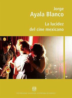 La lucidez del cine mexicano (eBook, ePUB) - Ayala Blanco, Jorge