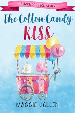 The Cotton Candy Kiss (Briarwood High, #7) (eBook, ePUB) - Dallen, Maggie