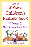How to Write a Children's Picture Book Volume II: Word, Sentence, Scene, Story (eBook, ePUB) How to Write a Children's Picture Book Volume II: Word, Sentence, Scene, Story (eBook, ePUB)