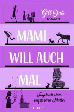 Mami will auch mal! / Tagebuch einer gestressten Mutter Bd.4 (eBook, ePUB) - Sims, Gill