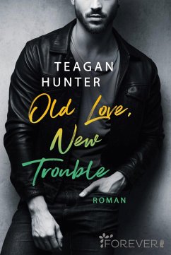 Old Love, New Trouble / College Love Bd.4 (eBook, ePUB) - Hunter, Teagan