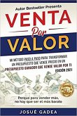 Venta por Valor: mi método paso a paso para transformar un presupuesto que vende precio en un presupuesto ganador que vende valor por ti (eBook, ePUB)