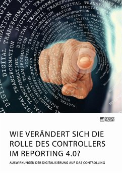 Wie verändert sich die Rolle des Controllers im Reporting 4.0? Auswirkungen der Digitalisierung auf das Controlling - Anonym