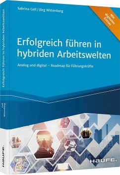Erfolgreich führen in hybriden Arbeitswelten - Gall, Sabrina;Wittenberg, Jörg