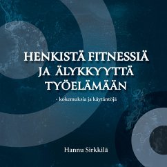 Henkistä fitnessiä ja älykkyyttä työelämään - kokemuksia ja käytäntöjä - Sirkkilä, Hannu