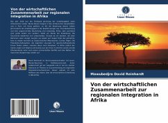 Von der wirtschaftlichen Zusammenarbeit zur regionalen Integration in Afrika - Reinhardt, Mawubedjro David