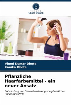 Pflanzliche Haarfärbemittel - ein neuer Ansatz - Dhote, Vinod Kumar;Dhote, Kanika