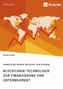 Blockchain-Technologie zur Finanzierung von Unternehmen? Chancen und Risiken von Initial Coin Offering - Kilian, Michael