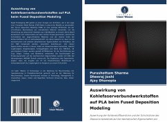 Auswirkung von Kohlefaserverbundwerkstoffen auf PLA beim Fused Deposition Modeling - Sharma, Purushottam;Joshi, Dheeraj;Dhanopia, Ajay