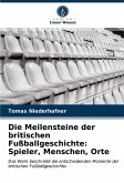 Die Meilensteine der britischen Fußballgeschichte: Spieler, Menschen, Orte