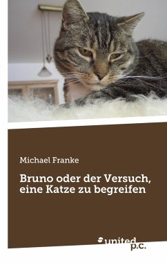 Bruno oder der Versuch, eine Katze zu begreifen - Franke, Michael