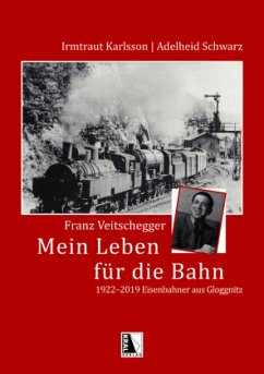 Franz Veitschegger Mein Leben für die Bahn - Karlsson, Irmtraut;Schwarz, Adelheid