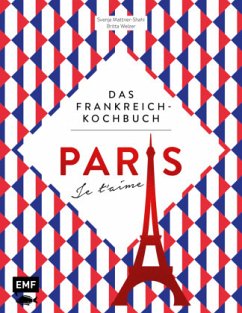 Paris - Je t'aime - Das Frankreich-Kochbuch - Mattner-Shahi, Svenja;Welzer, Britta