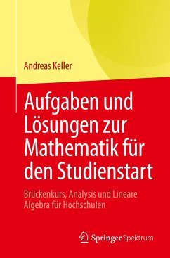 Aufgaben und Lösungen zur Mathematik für den Studienstart - Keller, Andreas