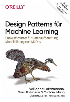 Design Patterns für Machine Learning - Lakshmanan, Valliappa;Robinson, Sara;Munn, Michael