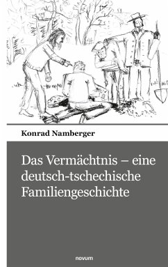 Das Vermächtnis - eine deutsch-tschechische Familiengeschichte - Namberger, Konrad
