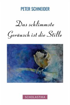 Das schlimmste Geräusch ist die Stille - Schneider, Peter