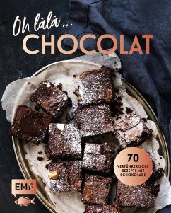 Oh làlà, Chocolat! - 70 verführerische Rezepte mit Schokolade - Hörner, Mara;Allhoff, Melanie;Daniels, Sabrina Sue