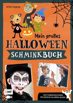 Mein großes Halloween-Schminkbuch - Über 30 gruselige Gesichter schminken: Hexe, Fledermaus, Skelett, Dracula und Co. - Tronser, Peter