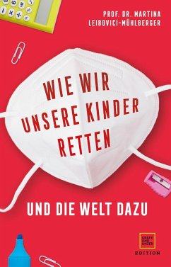 Wie wir unsere Kinder retten - und die Welt dazu - Leibovici-Mühlberger, Martina