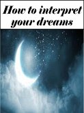 How to interpret your dreams (Edited edition with personal nterpretation) (eBook, ePUB)