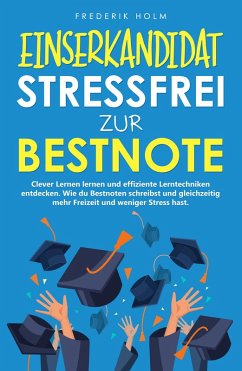 EINSERKANDIDAT - Stressfrei zur Bestnote: Clever Lernen lernen und effiziente Lerntechniken entdecken. (eBook, ePUB) - Holm, Frederik