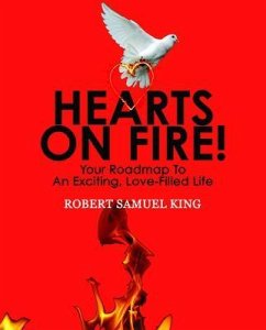 Hearts On Fire! Your Roadmap to An Exciting, Love-Filled Life (eBook, ePUB) - King, Robert