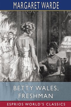 Betty Wales, Freshman (Esprios Classics) - Warde, Margaret