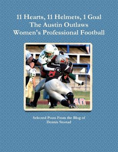 11 Hearts, 11 Helmets, 1 Goal The Austin Outlaws Women's Professional Football Team - Stostad, Dennis