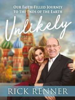 Unlikely: Our Faith-Filled Journey to the Ends of the Earth - Renner, Rick
