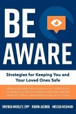 Be Aware: Strategies for Keeping You and Your Loved Ones Safe