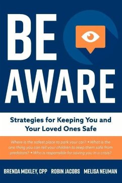 Be Aware: Strategies for Keeping You and Your Loved Ones Safe - Cpp, Brenda Moxley; Neuman, Melisa; Jacobs, Robin