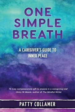 One Simple Breath: A Caregiver's Guide to Inner Peace - Collamer, Patty