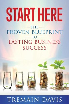 Start Here: The Proven Blueprint To Lasting Business Success - Davis, Tremain