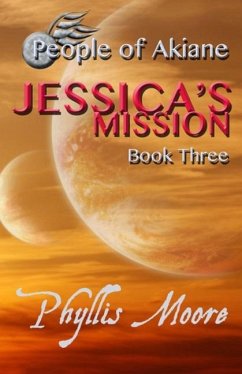 Jessica's Mission: People of Akiane Book 3 - Moore, Phyllis