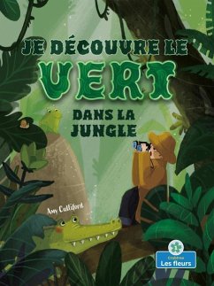 Je Découvre Le Vert Dans La Jungle (I Spy Green in the Jungle) - Culliford, Amy