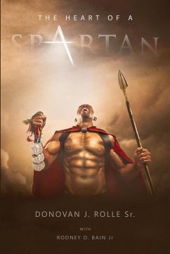 The Heart of a Spartan - Rolle Sr., Donovan J.