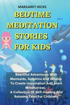 Bedtime Meditation Stories for Kids: Beautiful Adventures With Mermaids, Dolphins And Whales To Create Imagination And Learn Mindfulness. A Collection - Hicks, Margaret