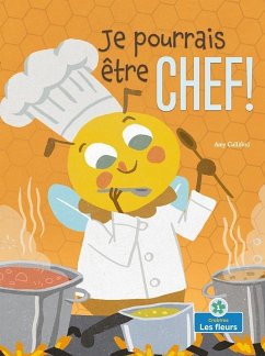 Je Pourrais Être Chef! (I Could Bee a Chef!) - Culliford, Amy