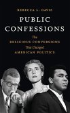 Public Confessions: The Religious Conversions That Changed American Politics