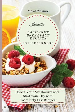 Incredible Dash Diet Breakfast Recipes for Beginners - Wilson, Maya