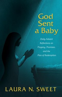 God Sent a Baby: Daily Advent Reflections on Progeny, Promises, and the Plan of Redemption - Sweet, Laura N.